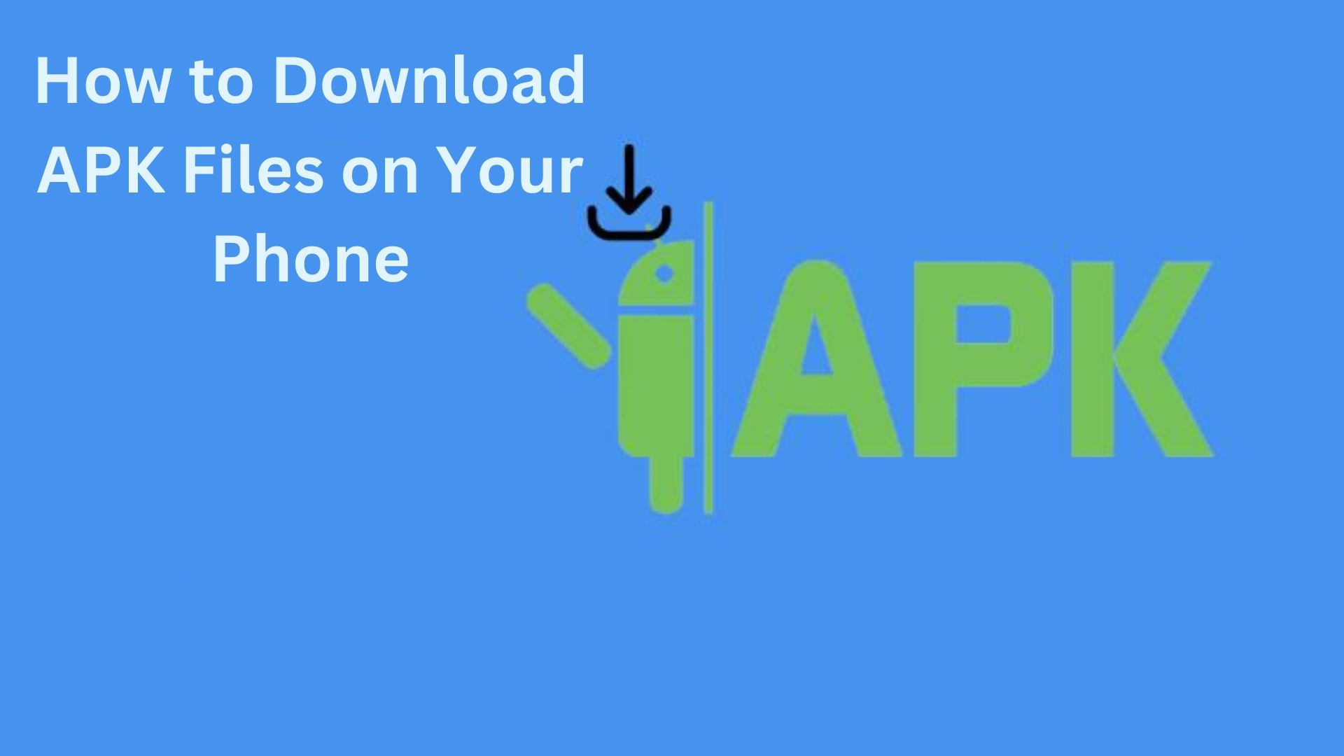 How to Download APK Files on Your Phone